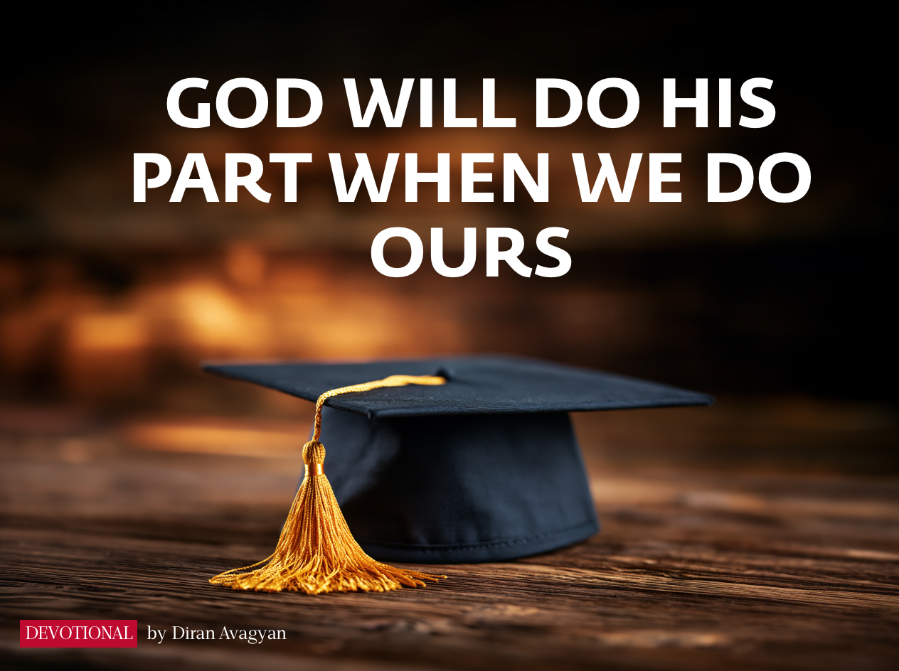 GOD WILL DO HIS PART WHEN WE DO OURS: BY DIRAN AVAGYAN