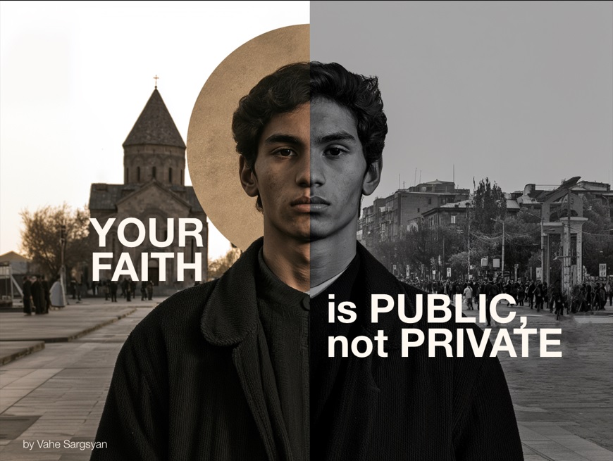 Faith Is Public, Not Private: By Vahe Sargsyan