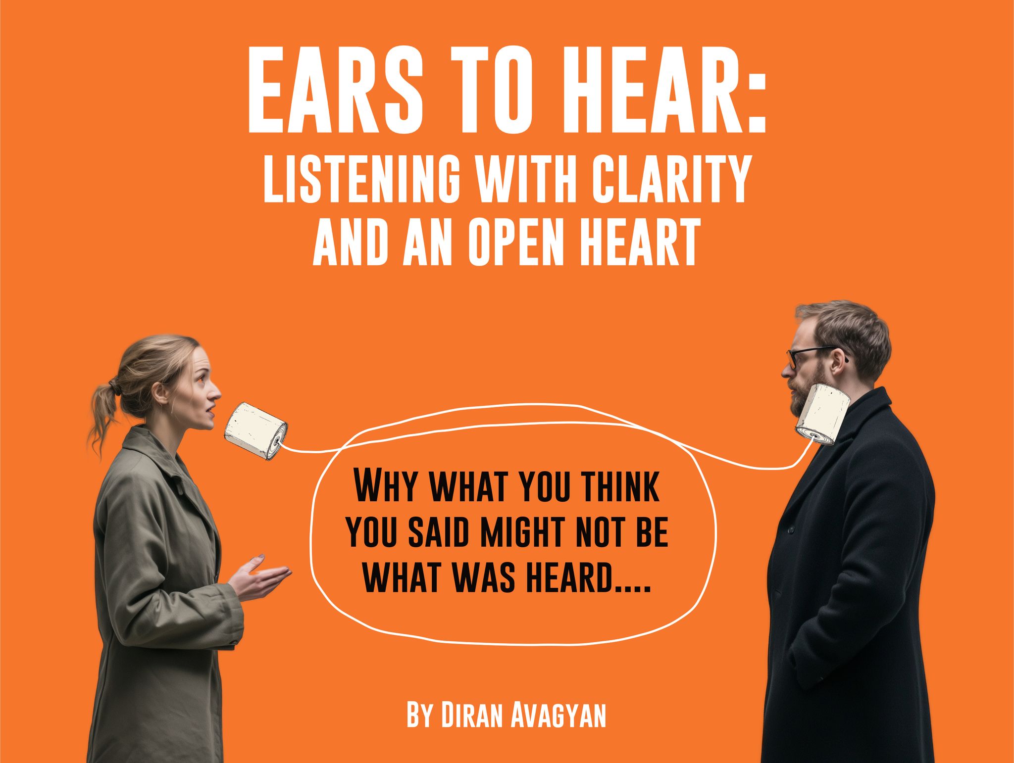 Ears to Hear: Listening with clarity and an open heart: Diran Avagyan