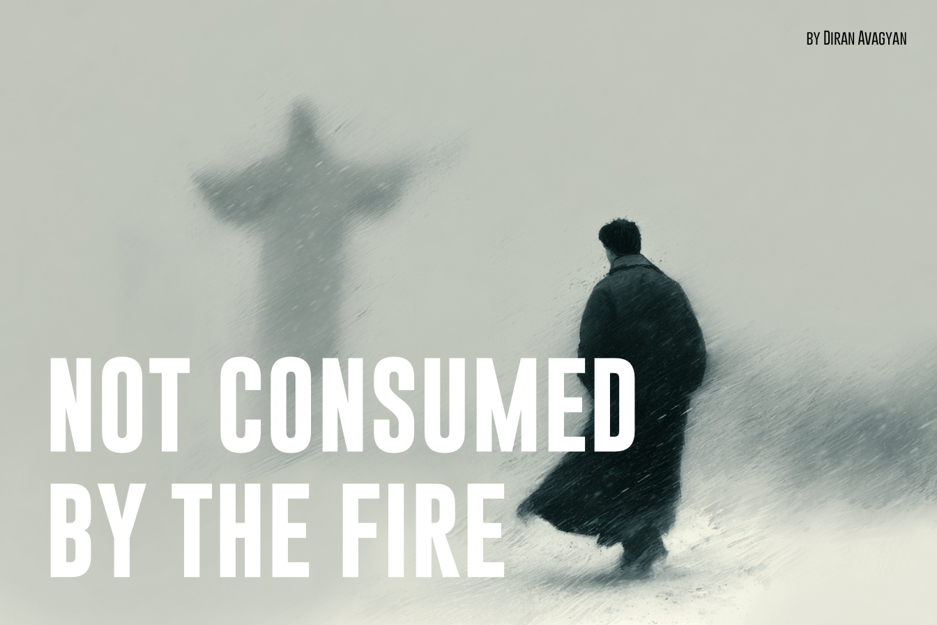 NOT CONSUMED BY THE FIRE: By DIRAN AVAGYAN
