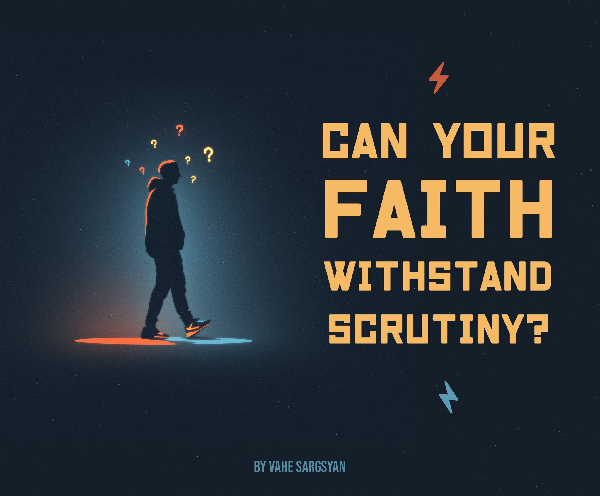 Can Your Faith Withstand Scrutiny? by Vahe Sargsyan