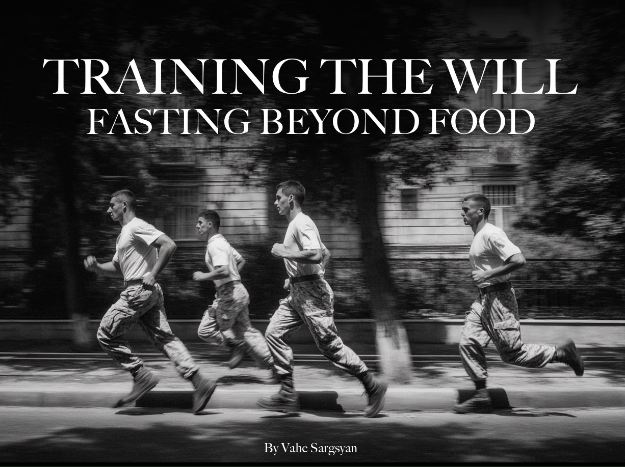Training the Will: Fasting Beyond Food - By Vahe Sargsyan